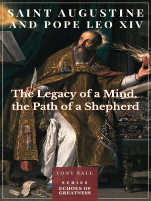 cover image of Saint Augustine and Pope Leo XIV--The Legacy of a Mind, the Path of a Shepherd